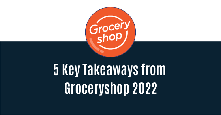 5 Key Takeaways from Groceryshop 2022