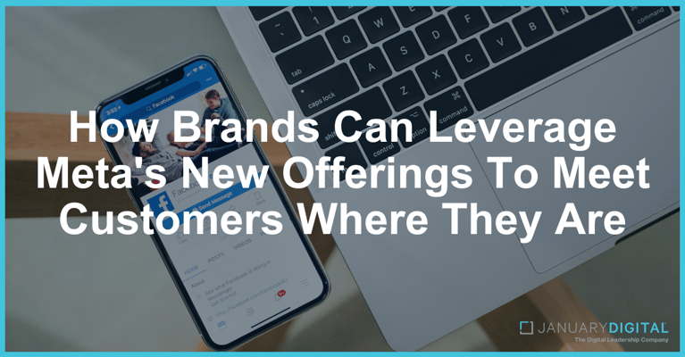 How Brands Can Leverage Meta's New Offerings to Meet Customers Where they Are
