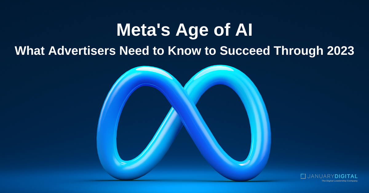Meta's Age of AI: What advertisers need to know to succeed through 2023